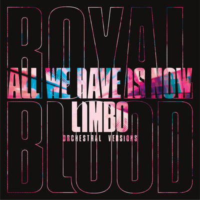 アルバム/All We Have Is Now ／ Limbo (Orchestral Versions)/Royal Blood