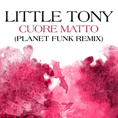シングル/Cuore Matto (Planet Funk Remix)/Little Tony