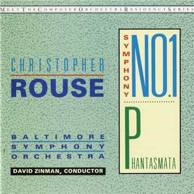 Christopher Rouse: Symphony No. 1; Phantasmata/David Zinman／Baltimore Symphony Orchestra
