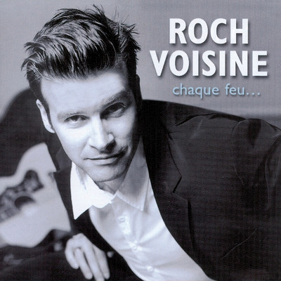 アルバム/Chaque Feu..../Roch Voisine