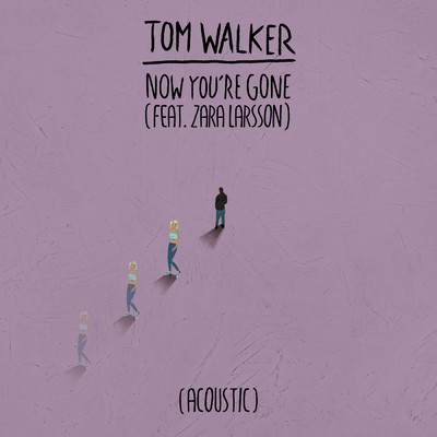 シングル/Now You're Gone (Acoustic) feat.Zara Larsson/Tom Walker