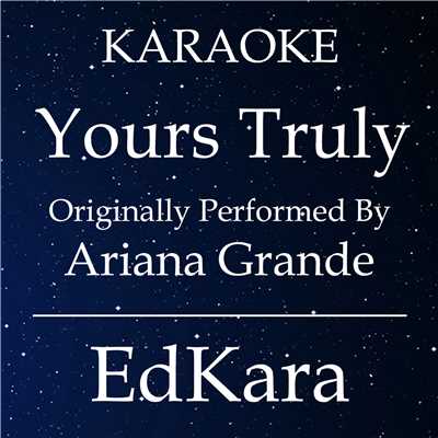 アルバム/Yours Truly (Originally Performed by Ariana Grande) [Karaoke No Guide Melody Version]/EdKara