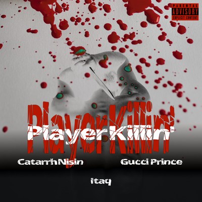 シングル/Player Killin' (feat. Itaq & Gucci Prince)/Catarrh Nisin