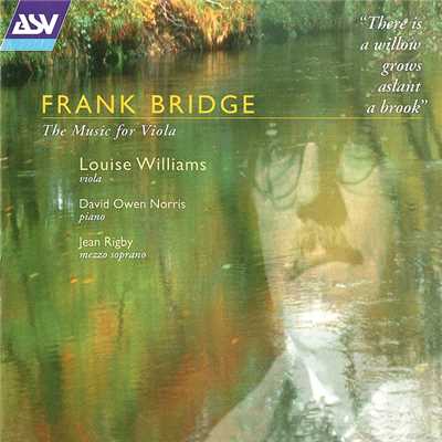 Bridge: 3 Songs for voice, viola and piano, H76 - Music, When Soft Voices Die/ジャン・リグビー／Louise Williams／David Owen Norris