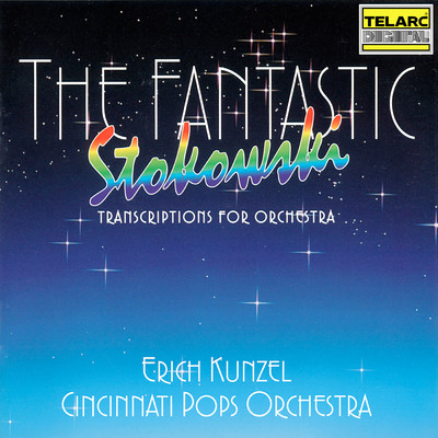 The Fantastic Stokowski: Transcriptions for Orchestra/エリック・カンゼル／シンシナティ・ポップス・オーケストラ