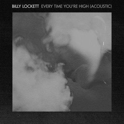 Every Time You're High (Acoustic)/Billy Lockett