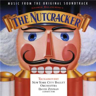 George Balanchine's The Nutcracker - Music From The Original Soundtrack/Tchaikovsky ／ David Zinman - Conductor; New York City Ballet Orchestra