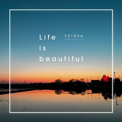 Life is beautiful/7210zo
