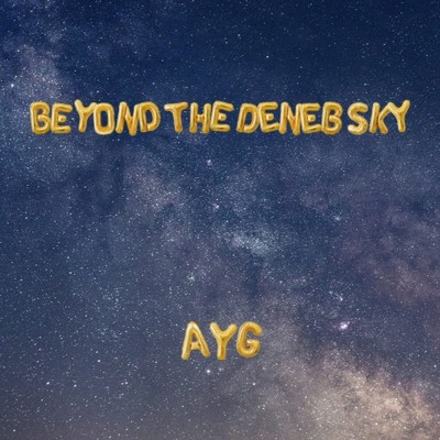 BEYOND THE DENEB SKY/AYG