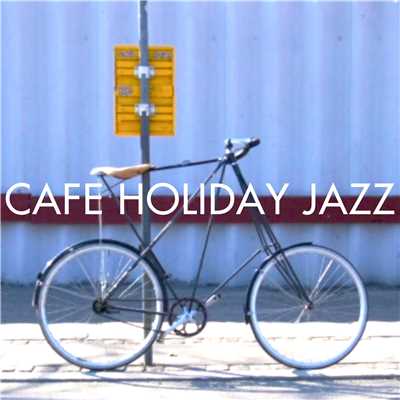 CAFE HOLIDAY JAZZ…休日にのんびりJAZZ/Various Artists