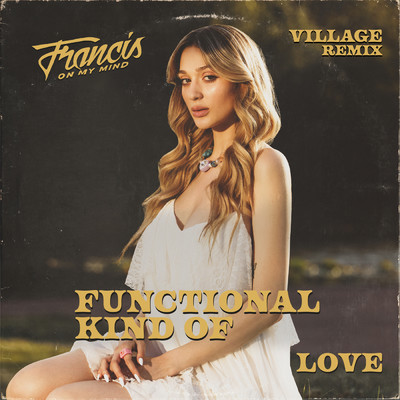 Functional Kind Of Love (ViLLAGE Remix)/Francis On My Mind／Village