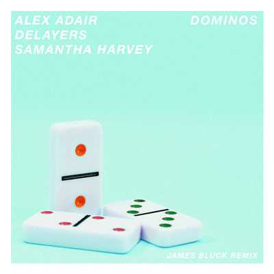 Dominos (James Bluck Remix)/Alex Adair／Delayers／Samantha Harvey