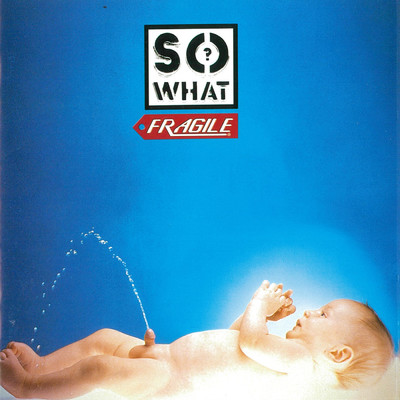 FRAGILE/So What？
