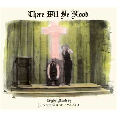 アルバム/There Will Be Blood (Music from the Motion Picture)/Jonny Greenwood
