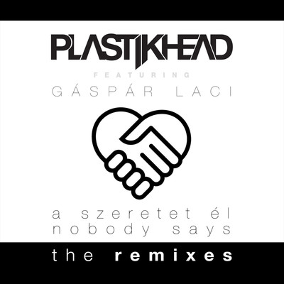 A szeretet el／Nobody Says - The (feat. Gaspar Laci) [Remixes]/Plastikhead