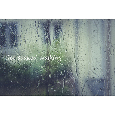 Get soaked walking/HIRoNooTo