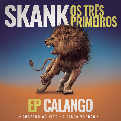 Skank, Os Tres Primeiros - EP Calango (Gravado ao Vivo no Circo Voador)/Skank
