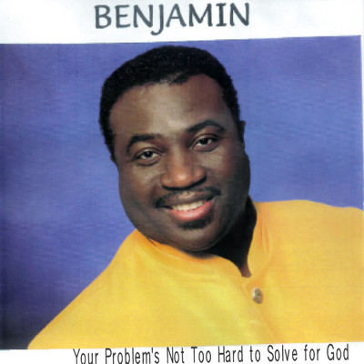 Your Problems Not Too Hard to Solve for God/Benjamin
