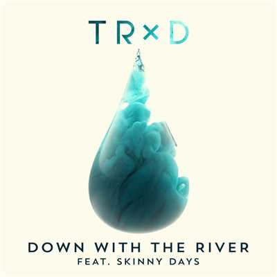 シングル/Down With The River (feat. Skinny Days)/TRXD