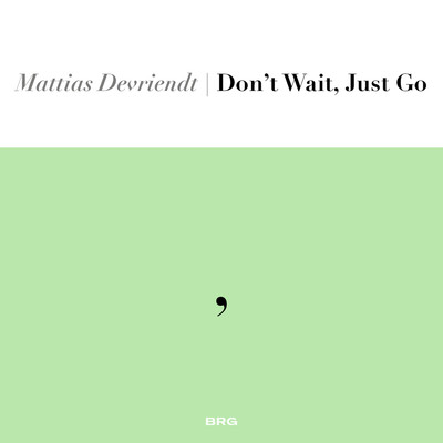 アルバム/Don't Wait, Just Go/Mattias Devriendt