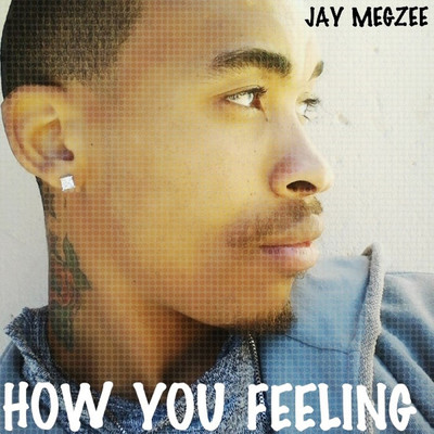 How You Feeling/JAY MEGZEE