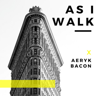 As I Walk/Aeryk Bacon