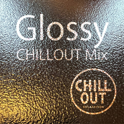Glossy - CHILLOUT mix/Tsuyoshi Sasaki
