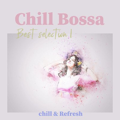 Chill Bossa Best selection 1 - chill & Refresh -/Boy meets Girl & Jazz Paradise