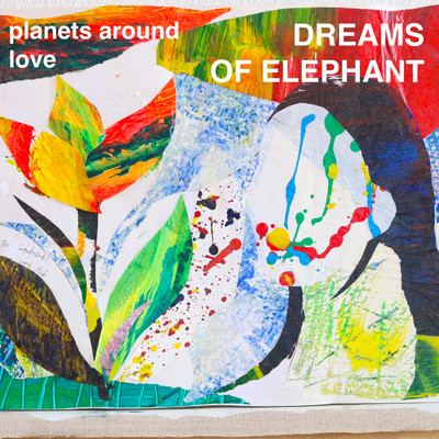 アルバム/Planets around love/DREAMS OF ELEPHANT