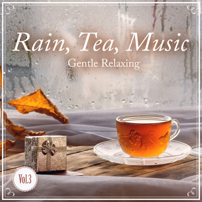 Rain, Tea, Music -Gentle Relaxing-  Vol.3/Relax α Wave／Relaxing Guitar Crew