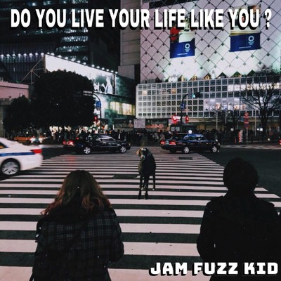 アルバム/Do you live your life like you？/Jam Fuzz Kid