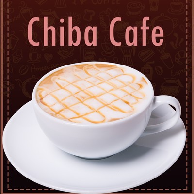 アルバム/Chiba Cafe Vol.07/Chiba Cafe