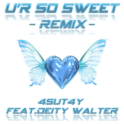 U'r So Sweet (feat. Deity Walter) [remix]/4suT4y