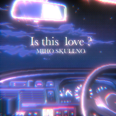Is this love ？/MIHO SKULLNO