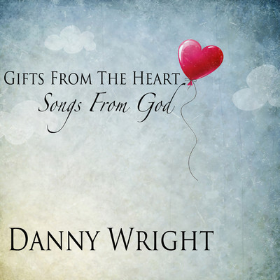 アルバム/Gifts From The Heart, Songs From God/Danny Wright