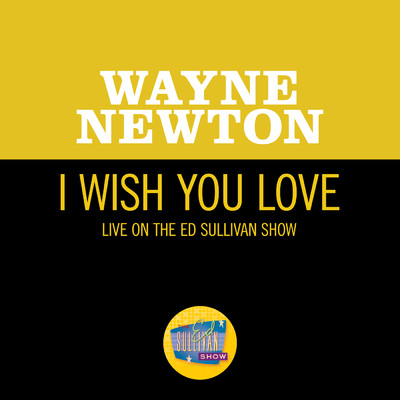 シングル/I Wish You Love (Live On The Ed Sullivan Show, December 12, 1965)/ウェイン・ニュートン