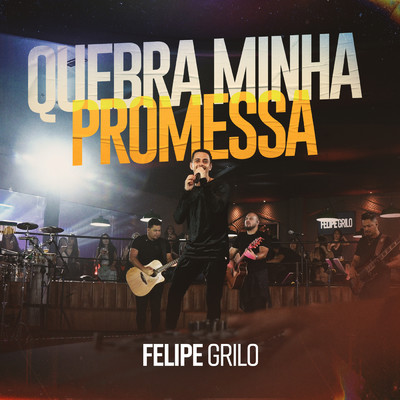 アルバム/Quebra Minha Promessa (Ao Vivo)/Felipe Grilo