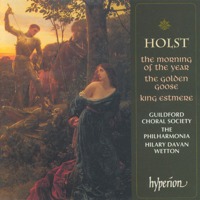 Holst: King Estmere, Op. 17: IV. Down Then Came That Maiden Fair/Guildford Choral Society／フィルハーモニア管弦楽団／Hilary Davan Wetton