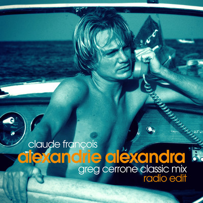シングル/Alexandrie Alexandra (Greg Cerrone Classic Mix) [Radio Edit]/Claude Francois