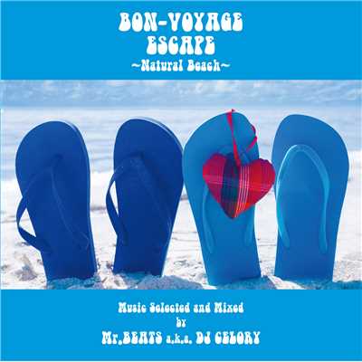 BON-VOYAGE ESCAPE 〜Natural Beach〜 Music Selected and Mixed by Mr. BEATS a.k.a. DJ CELORY/Various Artists