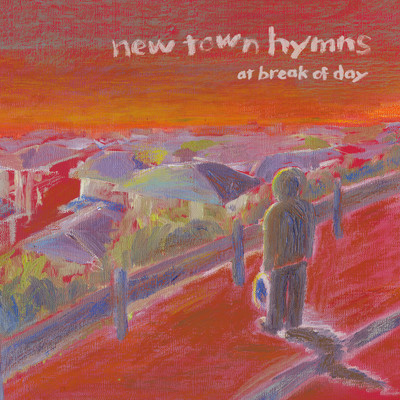 アルバム/new town hymns/at break of day