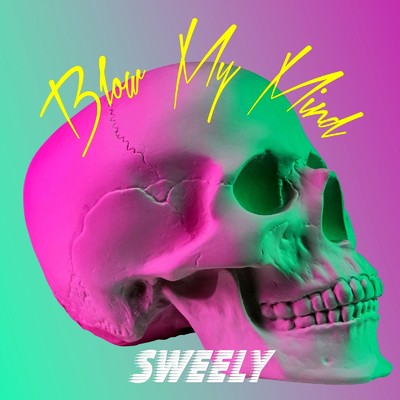Blow My Mind/SWEELY