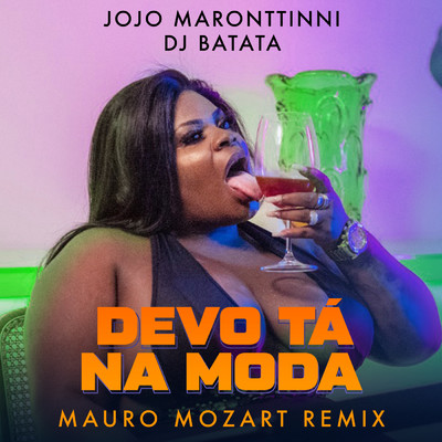Devo Ta Na Moda (Mauro Mozart Remix)/Jojo Maronttinni／DJ Batata／Mauro Mozart