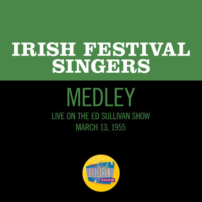 シングル/The Bold Fenian Man／The Harp That Once Through Tara's Halls／Ceann Dubh Dilis (Medley／Live On The Ed Sullivan Show, March 13, 1955)/Irish Festival Singers