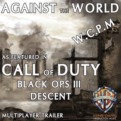 Against the World (As Featured in ”Call of Duty: Black Ops III - Descent” Multiplayer Trailer)/W.C.P.M.