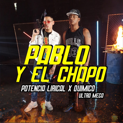 Pablo y el Chapo/Potencia Lirical & Quimico Ultra Mega