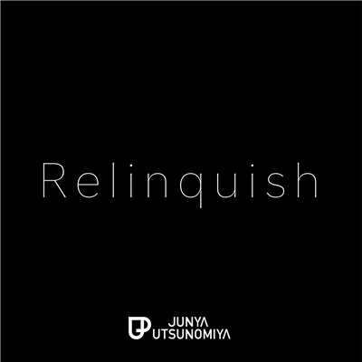 シングル/Relinquish/Junya Utsunomiya