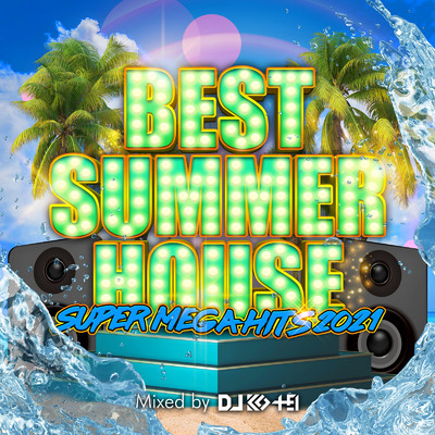 アルバム/BEST SUMMER HOUSE -SUPER MEGA HITS 2021- mixed by DJ KO-HEI (DJ MIX)/DJ KO-HEI