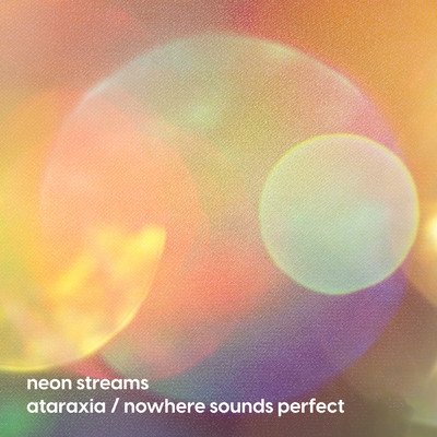 アルバム/Ataraxia ／ Nowhere Sounds Perfect/Neon Streams