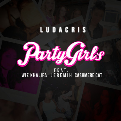 シングル/Party Girls (Clean) (featuring Wiz Khalifa, Jeremih, Cashmere Cat)/リュダクリス